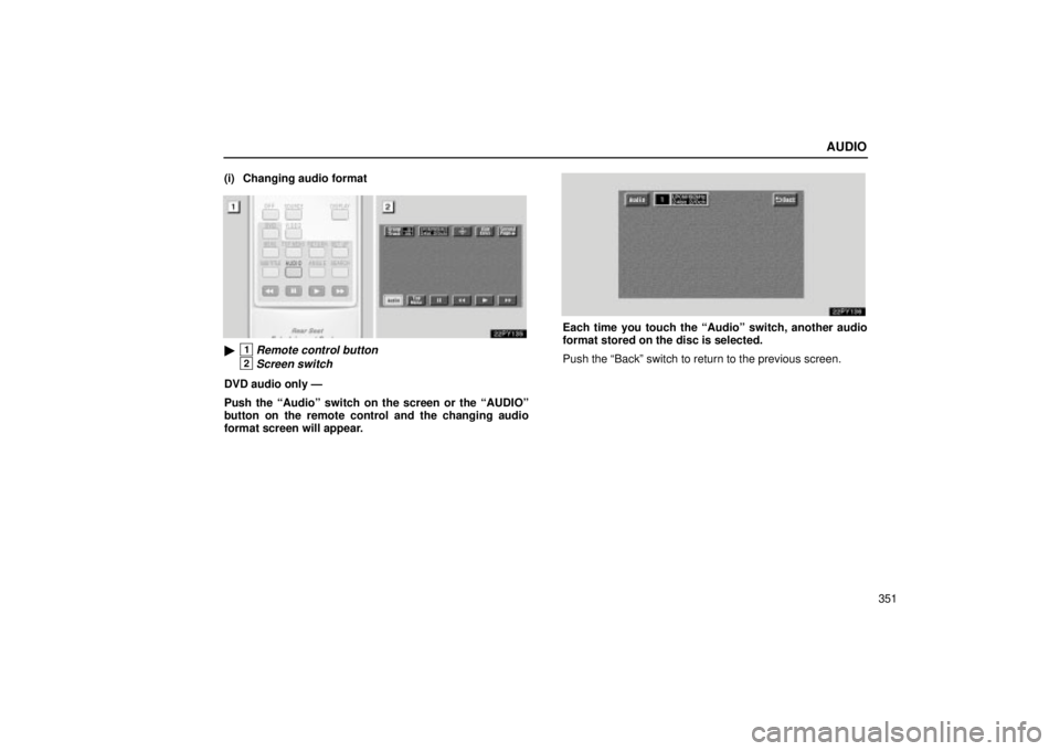Lexus GX470 2005  Audio / LEXUS 2005 GX470 OWNERS MANUAL (OM60B11U) AUDIO
351
(i) Changing audio format
1Remote control button
2Screen switch
DVD audio only Ð
Push the ªAudioº switch on the screen or the ªAUDIOº
button on the remote control and the changing audi
