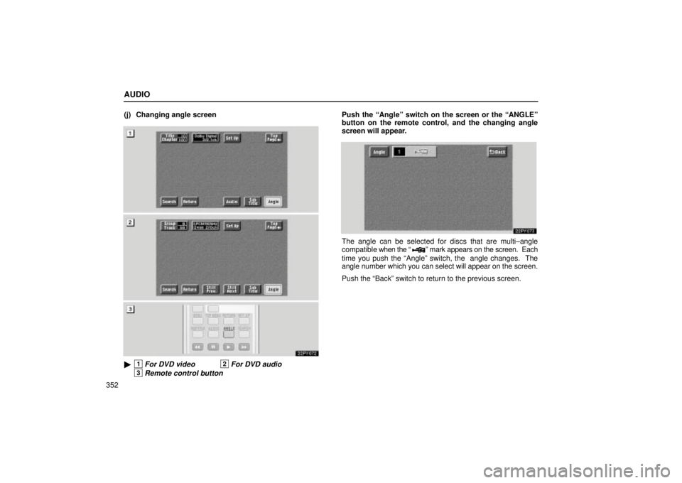 Lexus GX470 2005  Audio / LEXUS 2005 GX470 OWNERS MANUAL (OM60B11U) AUDIO
352(j) Changing angle screen
22PY072
1For DVD video2For DVD audio
3Remote control button
Push the ªAngleº switch on the screen or the ªANGLEº
button on the remote control, and the changing 