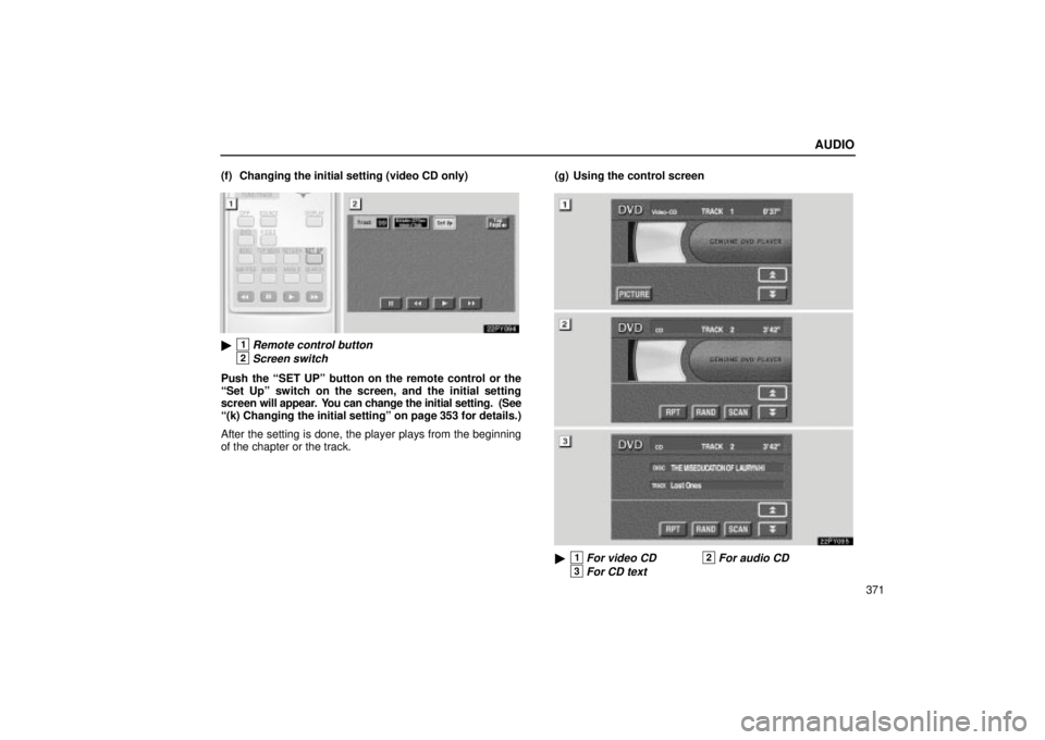 Lexus GX470 2005  Audio / LEXUS 2005 GX470 OWNERS MANUAL (OM60B11U) AUDIO
371
(f) Changing the initial setting (video CD only)
1Remote control button
2Screen switch
Push the ªSET UPº button on the remote control or the
ªSet Upº switch on the screen, and the initi