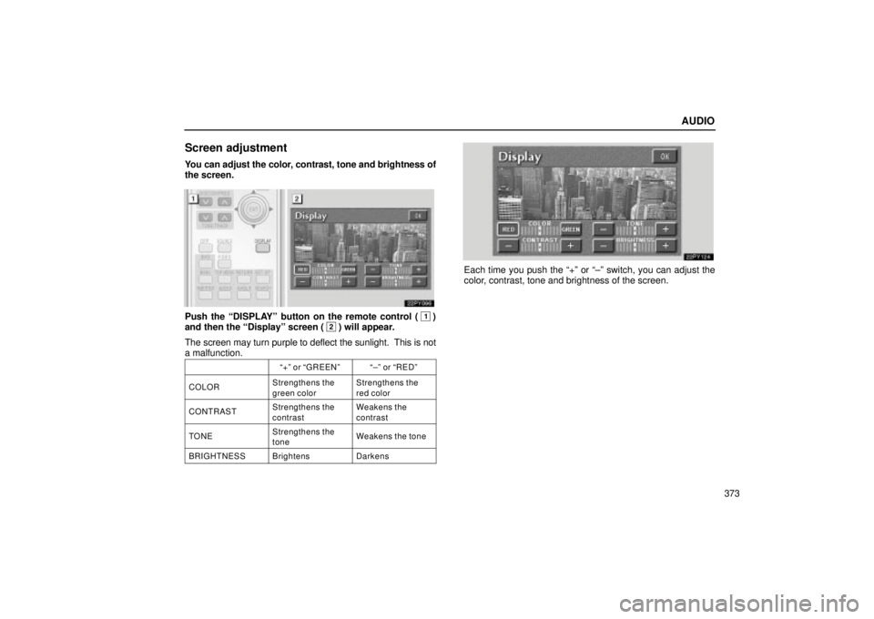 Lexus GX470 2005  Audio / LEXUS 2005 GX470 OWNERS MANUAL (OM60B11U) AUDIO
373
Screen adjustment
You can adjust the color, contrast, tone and brightness of
the screen.
Push the ªDISPLAYº button on the remote control (1)
and then the ªDisplayº screen (2) will appear