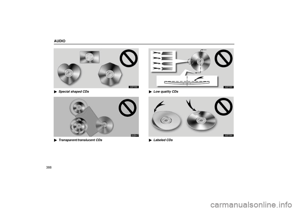 Lexus GX470 2005  Audio / LEXUS 2005 GX470 OWNERS MANUAL (OM60B11U) AUDIO
388
Special shaped CDs
Transparent/translucent CDs
Low quality CDs
Labeled CDs 
