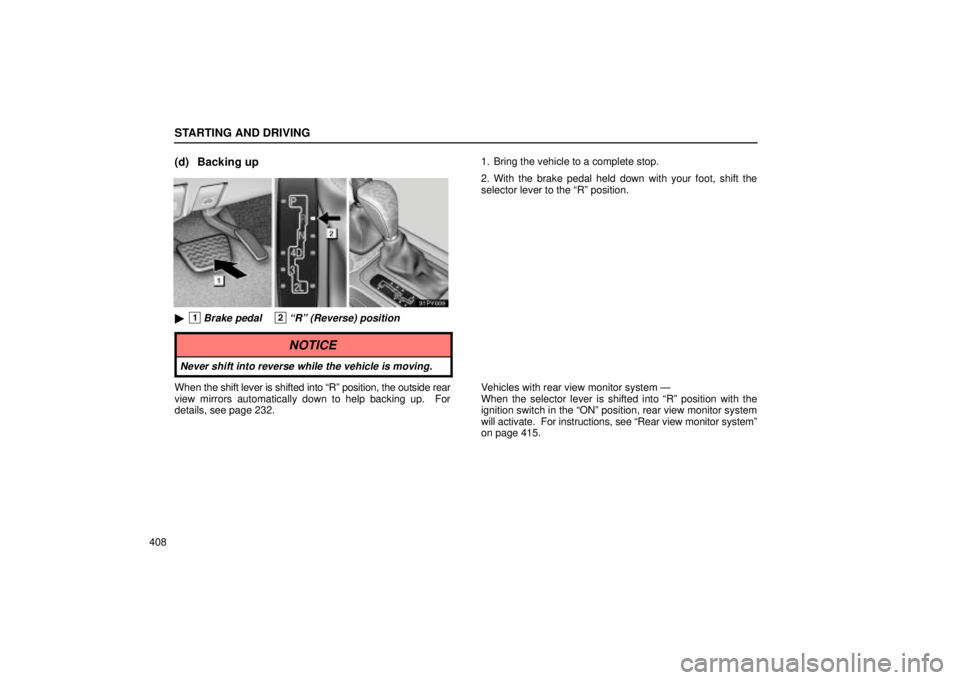 Lexus GX470 2005  Audio / LEXUS 2005 GX470 OWNERS MANUAL (OM60B11U) STARTING AND DRIVING
408
(d) Backing up
1Brake pedal2ªRº (Reverse) position
1. Bring the vehicle to a complete stop.
2. With the brake pedal held down with your foot, shift the
selector lever to th