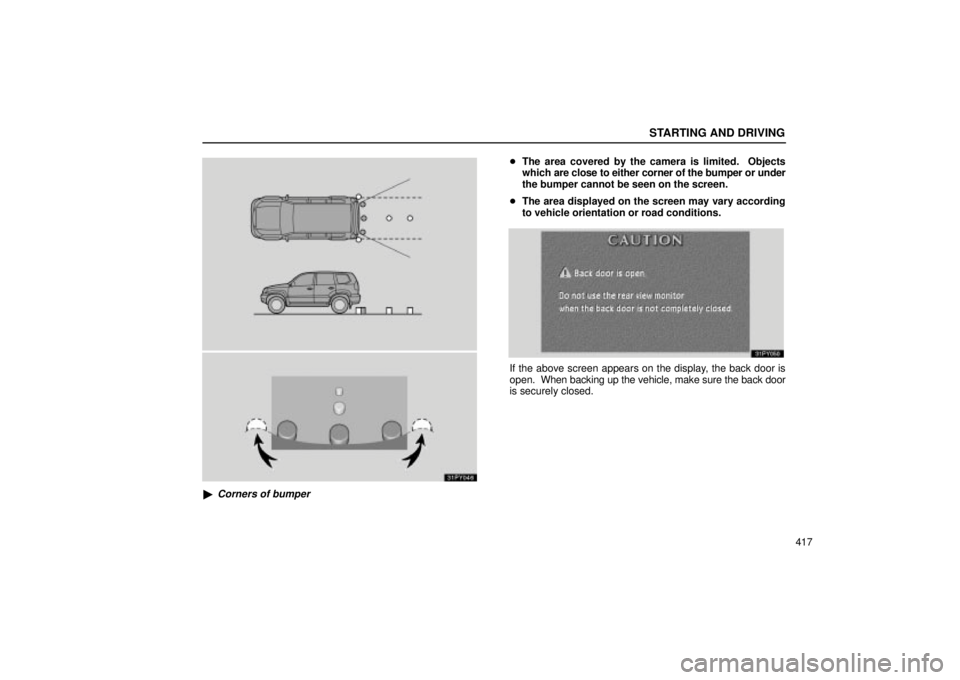 Lexus GX470 2005  Audio / LEXUS 2005 GX470 OWNERS MANUAL (OM60B11U) STARTING AND DRIVING
417
31PY046
Corners of bumper
The area covered by the camera is limited.  Objects
which  are close to either corner of the bumper or under
the bumper cannot be seen on the scree