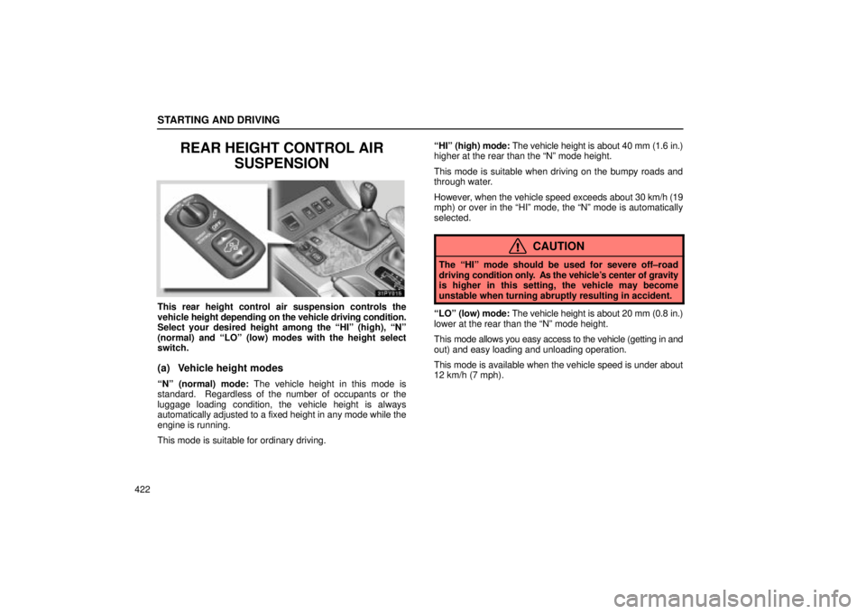 Lexus GX470 2005  Audio / LEXUS 2005 GX470  (OM60B11U) Manual PDF STARTING AND DRIVING
422
REAR HEIGHT CONTROL AIRSUSPENSION
This rear height control air suspension controls the
vehicle height depending on the vehicle driving condition.
Select your desired height am