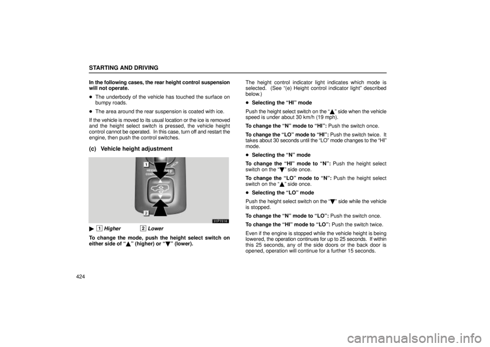 Lexus GX470 2005  Audio / LEXUS 2005 GX470  (OM60B11U) Manual PDF STARTING AND DRIVING
424In the following cases, the rear height control suspension
will not operate.

The underbody of the vehicle has touched the surface on
bumpy roads.
 The area around the rear s
