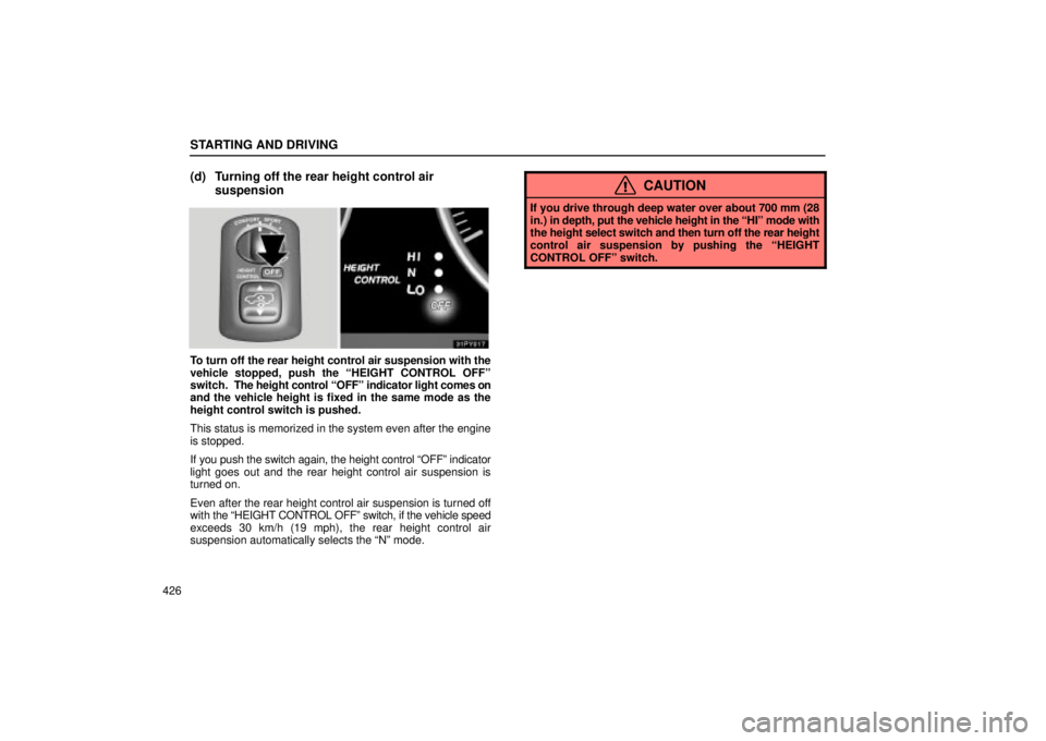 Lexus GX470 2005  Audio / LEXUS 2005 GX470  (OM60B11U) Manual PDF STARTING AND DRIVING
426
(d) Turning off the rear height control airsuspension
To turn off the rear height control air suspension with the
vehicle stopped, push the ªHEIGHT CONTROL OFFº
switch.  The