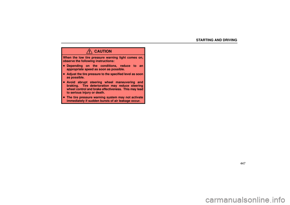 Lexus GX470 2005  Audio / LEXUS 2005 GX470 OWNERS MANUAL (OM60B11U) STARTING AND DRIVING
447
CAUTION
When the low tire pressure warning light comes on,
observe the following instructions:
Depending on the conditions, reduce to an
appropriate speed as soon as possible