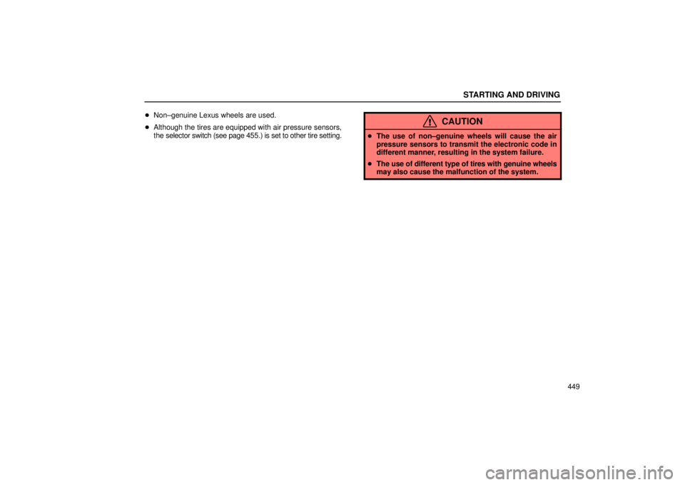 Lexus GX470 2005  Audio / LEXUS 2005 GX470 OWNERS MANUAL (OM60B11U) STARTING AND DRIVING
449

Non±genuine Lexus wheels are used.
 Although the tires are equipped with air pressure sensors,
the selector switch (see page 455.) is set to other tire setting.
CAUTION
T
