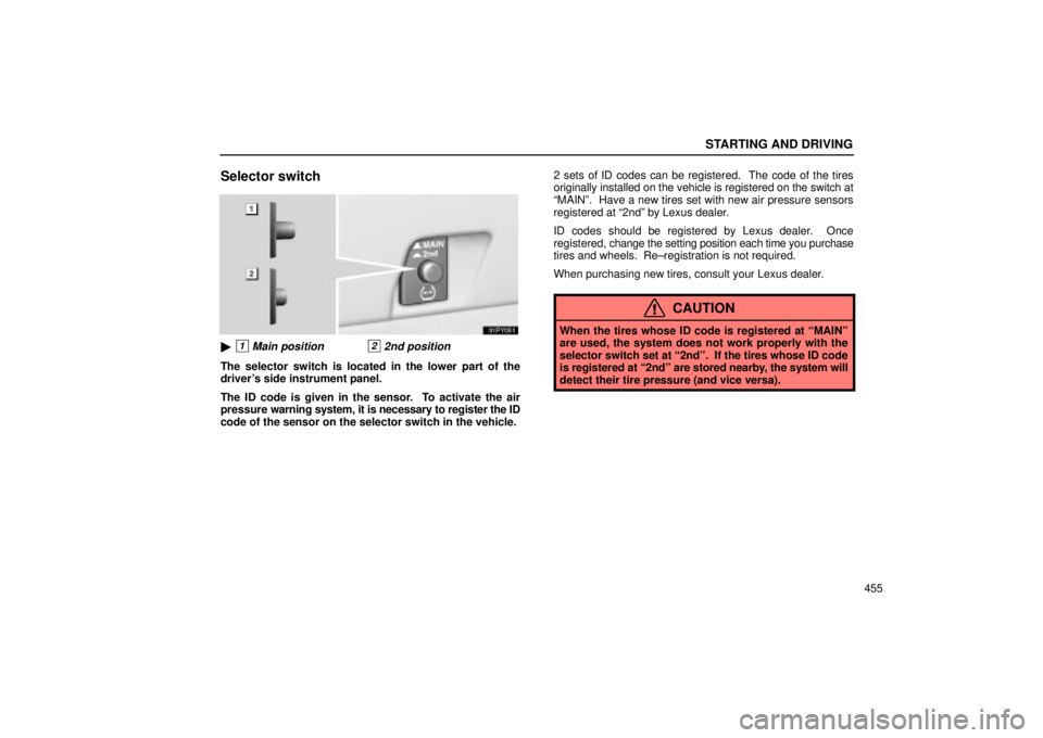 Lexus GX470 2005  Audio / LEXUS 2005 GX470 OWNERS MANUAL (OM60B11U) STARTING AND DRIVING
455
Selector switch
1Main position22nd position
The selector switch is located in the lower part of the
drivers side instrument panel.
The ID code is given in the sensor.  To ac