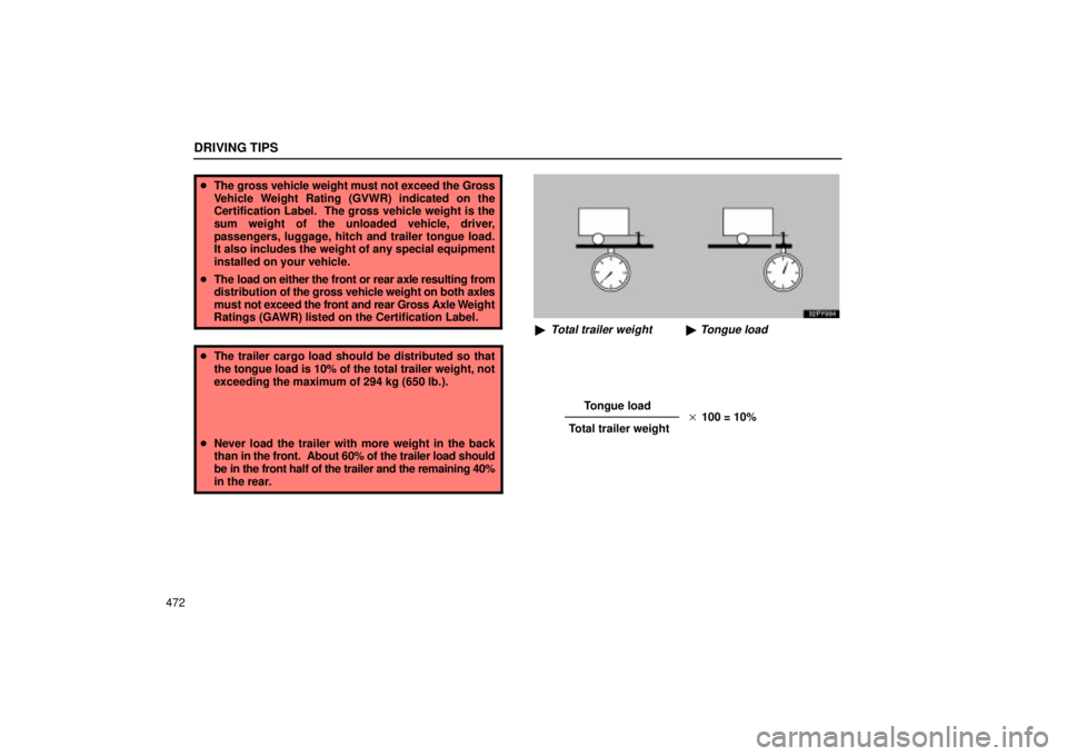 Lexus GX470 2005  Audio / LEXUS 2005 GX470 OWNERS MANUAL (OM60B11U) Tongue load
Total trailer weight 
 100 = 10%
DRIVING TIPS
472
 The gross vehicle weight must not exceed the Gross
Vehicle Weight Rating (GVWR) indicated on the
Certification Label.  The gross vehicl
