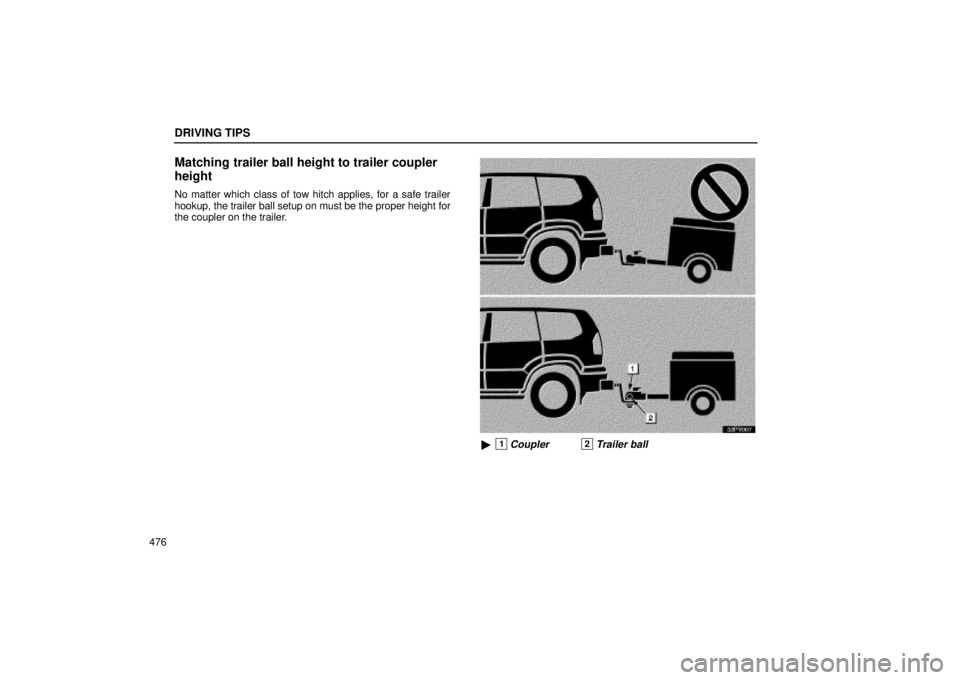 Lexus GX470 2005  Audio / LEXUS 2005 GX470 OWNERS MANUAL (OM60B11U) DRIVING TIPS
476
Matching trailer ball height to trailer coupler
height
No matter which class of tow hitch applies, for a safe trailer
hookup, the trailer ball setup on must be the proper height for
t
