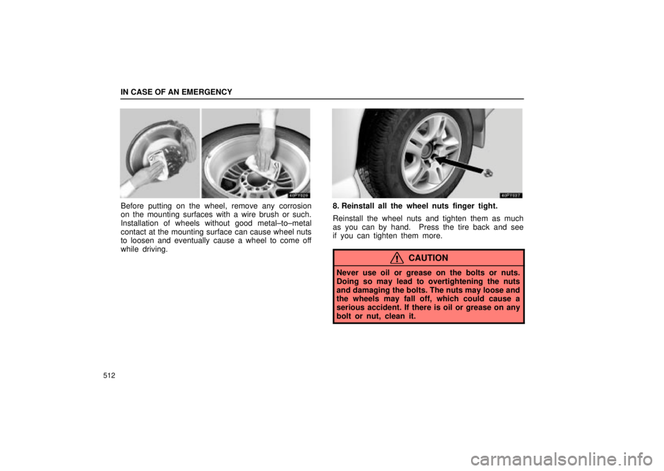 Lexus GX470 2005  Audio / LEXUS 2005 GX470 OWNERS MANUAL (OM60B11U) IN CASE OF AN EMERGENCY
512
Before putting on the wheel, remove any corrosion
on the mounting surfaces with a wire brush or such.
Installation of wheels without good metal±to±metal
contact at the mo