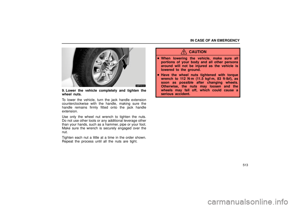 Lexus GX470 2005 Audio / LEXUS 2005 GX470 OWNERS MANUAL (OM60B11U) IN CASE OF AN EMERGENCY
513
9. Lower the vehicle completely and tighten the
wheel nuts.
To lower the vehicle, turn the jack handle extension
counterclockwise with the handle, making sure the
handle re Lexus GX470 2005 Audio / LEXUS 2005 GX470 OWNERS MANUAL (OM60B11U) IN CASE OF AN EMERGENCY
513
9. Lower the vehicle completely and tighten the
wheel nuts.
To lower the vehicle, turn the jack handle extension
counterclockwise with the handle, making sure the
handle re