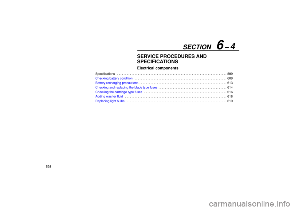 Lexus GX470 2005  Audio / LEXUS 2005 GX470 OWNERS MANUAL (OM60B11U) SECTION   6 ± 4
598
SERVICE PROCEDURES AND
SPECIFICATIONS
Electrical components
Specifications599
. . . . . . . . . . . . . . . . . . . . . . . . . . . . . . . . . . . . .\
 . . . . . . . . . . . . .