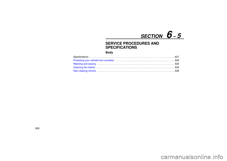 Lexus GX470 2005  Audio / LEXUS 2005 GX470 OWNERS MANUAL (OM60B11U) SECTION   6 ± 5
626
SERVICE PROCEDURES AND
SPECIFICATIONS
Body
Specifications627
. . . . . . . . . . . . . . . . . . . . . . . . . . . . . . . . . . . . .\
 . . . . . . . . . . . . . . . . . . . . . 
