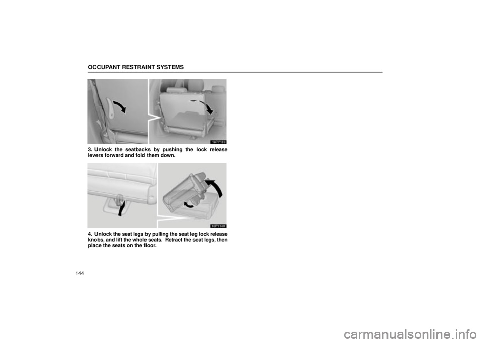 Lexus GX470 2005  Scheduled Maintenance Guide / LEXUS 2005 GX470  (OM60B11U) Workshop Manual OCCUPANT RESTRAINT SYSTEMS
144
3. Unlock the seatbacks by pushing the lock release
levers forward and fold them down.
4. Unlock the seat legs by pulling the seat leg lock release
knobs, and lift the w