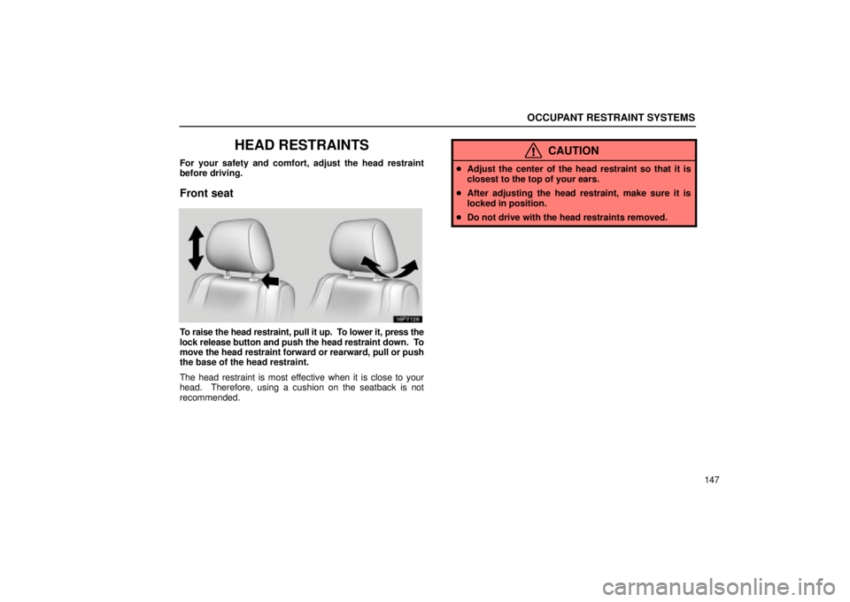 Lexus GX470 2005  Scheduled Maintenance Guide / LEXUS 2005 GX470  (OM60B11U) Repair Manual OCCUPANT RESTRAINT SYSTEMS
147
HEAD RESTRAINTS
For your safety and comfort, adjust the head restraint
before driving.
Front seat
To raise the head restraint, pull it up.  To lower it, press the
lock r