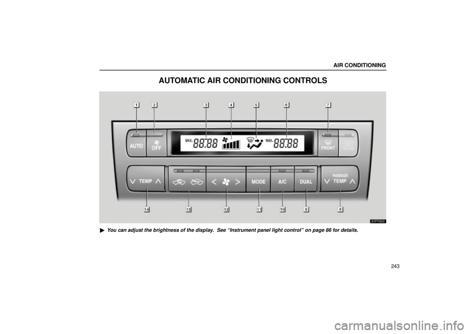 Lexus GX470 2005  Scheduled Maintenance Guide / LEXUS 2005 GX470  (OM60B11U) User Guide AIR CONDITIONING
243
AUTOMATIC AIR CONDITIONING CONTROLS
21PY023
You can adjust the brightness of the display.  See ªInstrument panel light controlº on page 86 for details. 