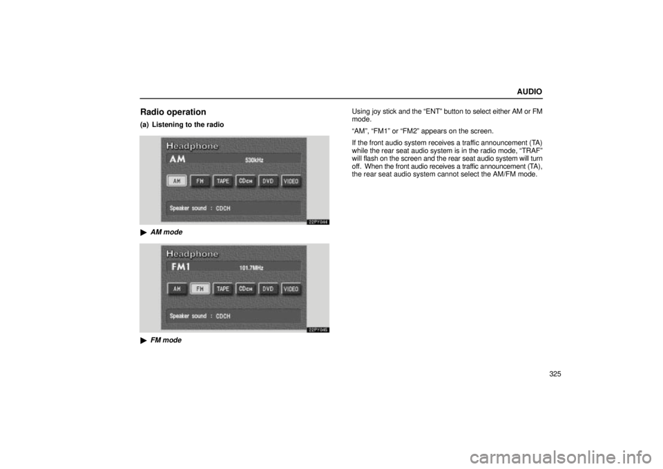 Lexus GX470 2005  Scheduled Maintenance Guide / LEXUS 2005 GX470  (OM60B11U) Owners Guide AUDIO
325
Radio operation
(a) Listening to the radio
AM mode
FM mode
Using joy stick and the ªENTº button to select either AM or FM
mode.
ªAMº, ªFM1º or ªFM2º appears on the screen.
If the f