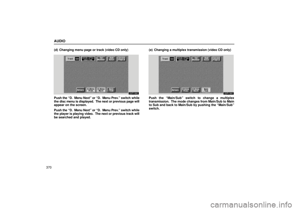 Lexus GX470 2005  Scheduled Maintenance Guide / LEXUS 2005 GX470  (OM60B11U) Repair Manual AUDIO
370(d) Changing menu page or track (video CD only)
Push the ªD.  
Menu Nextº or ªD.  Menu Prev.º switch while
the disc menu is displayed.  The next or previous page will
appear on the screen