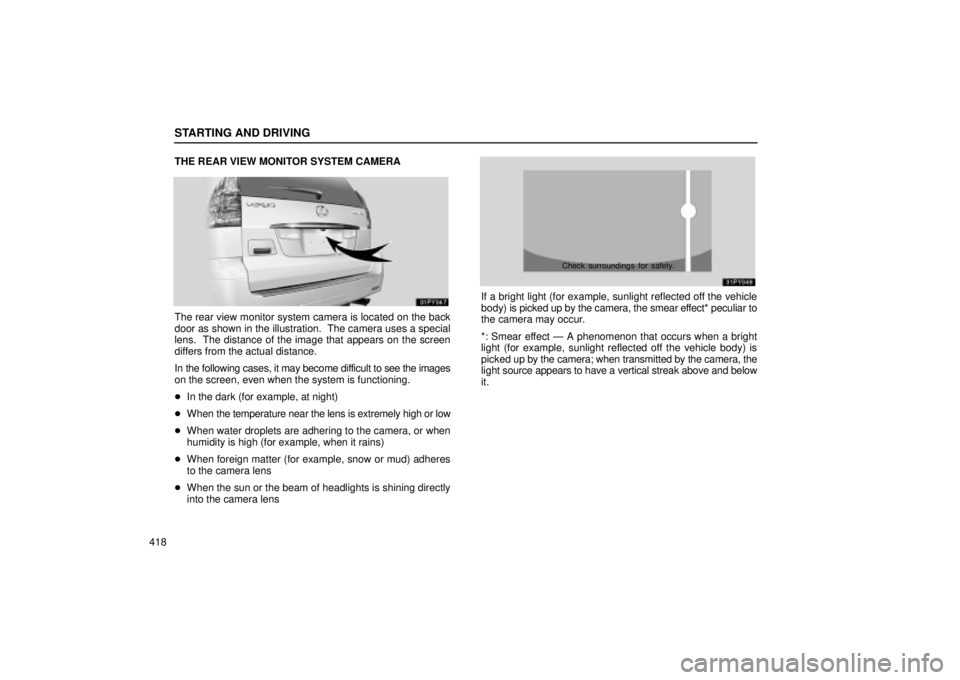 Lexus GX470 2005  Scheduled Maintenance Guide / LEXUS 2005 GX470 OWNERS MANUAL (OM60B11U) STARTING AND DRIVING
418THE REAR VIEW MONITOR SYSTEM CAMERA
The rear view monitor system camera is located on the back
door as shown in the illustration.  The camera uses a special
lens.  The distance