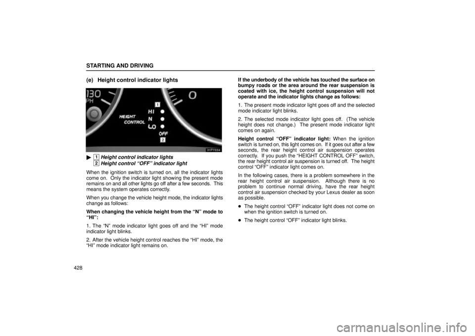 Lexus GX470 2005  Scheduled Maintenance Guide / LEXUS 2005 GX470  (OM60B11U) Owners Guide STARTING AND DRIVING
428
(e) Height control indicator lights
1Height control indicator lights 
2Height control ªOFFº indicator light
When the ignition switch is turned on, all the indicator lights
