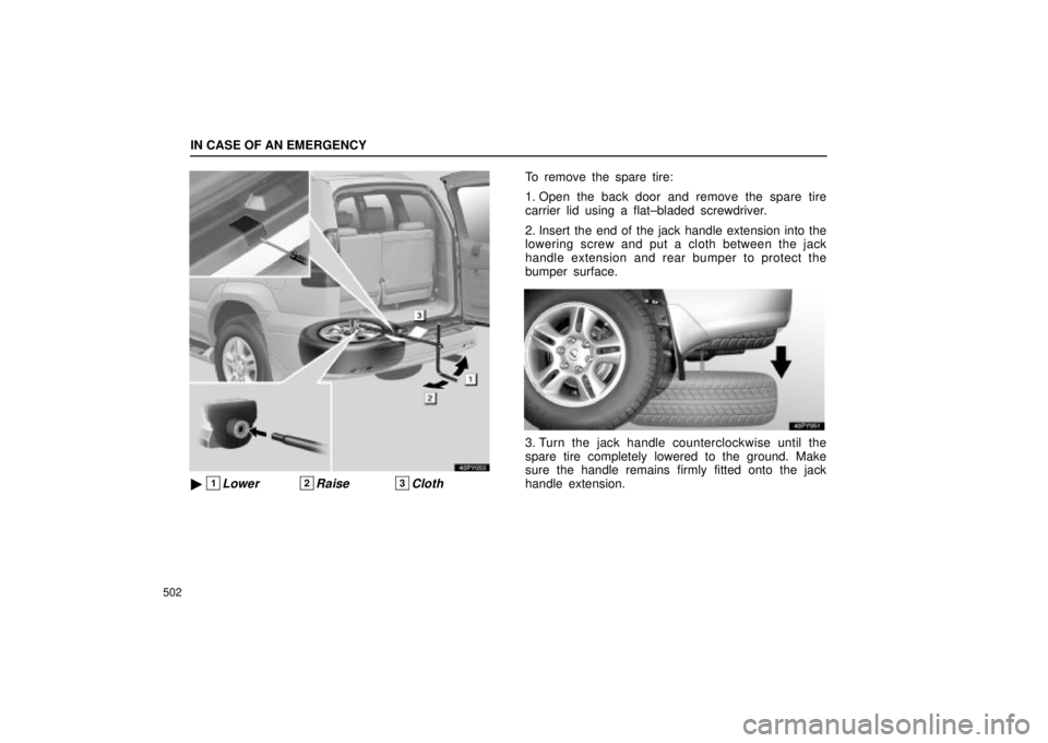 Lexus GX470 2005  Scheduled Maintenance Guide / LEXUS 2005 GX470  (OM60B11U) User Guide IN CASE OF AN EMERGENCY
502
40PY053
1Lower2Raise3Cloth
To remove the spare tire:
1. Open the back door and remove the spare tire
carrier lid using a flat±bladed screwdriver.
2. Insert the end of the
