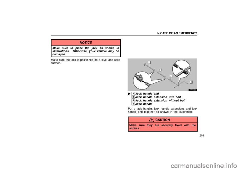 Lexus GX470 2005  Scheduled Maintenance Guide / LEXUS 2005 GX470 OWNERS MANUAL (OM60B11U) IN CASE OF AN EMERGENCY
509
NOTICE
Make sure to place the jack as shown inillustrations.  Otherwise, your vehicle may be
damaged.
Make sure the jack is positioned on a level and solid
surface.
1Jack 
