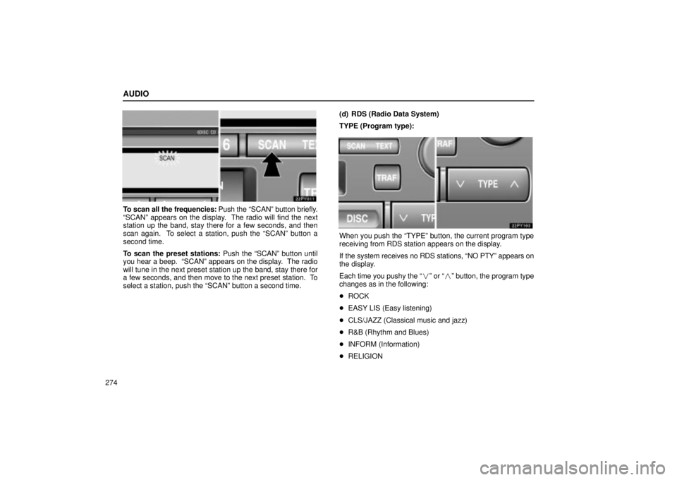 Lexus GX470 2005  Engine / LEXUS 2005 GX470 OWNERS MANUAL (OM60B11U) AUDIO
274
To scan all the frequencies: Push the ªSCANº button briefly.
ªSCANº appears on the display.  The radio will find the next
station up the band, stay there for a few seconds, and then
scan