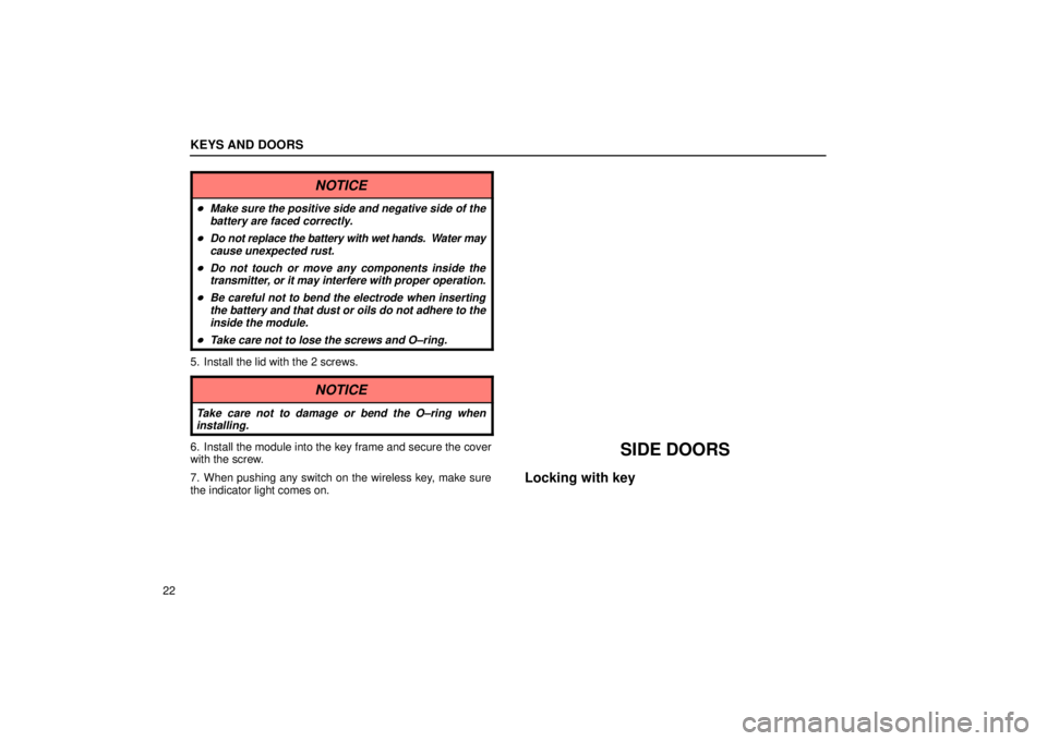 Lexus GX470 2005  Engine / LEXUS 2005 GX470  (OM60B11U) Service Manual KEYS AND DOORS
22
NOTICE
Make sure the positive side and negative side of thebattery are faced correctly.
Do not replace the battery with  wet hands.  Water may
cause unexpected rust.
Do not touch 