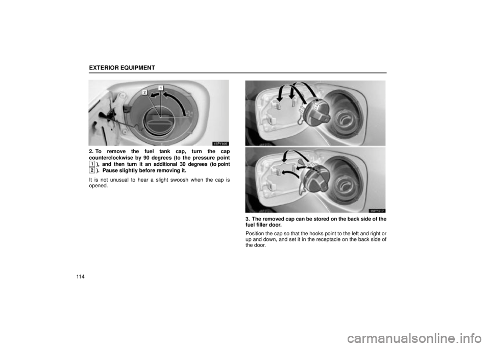 Lexus GX470 2005  Pictorial Index / LEXUS 2005 GX470  (OM60B11U) Owners Guide EXTERIOR EQUIPMENT
11 4
2. To remove the fuel tank cap, turn the cap
counterclockwise by 90 degrees (to the pressure point
1),  and  then  turn  it  an  additional  30  degrees  (to point
2).  Pause s