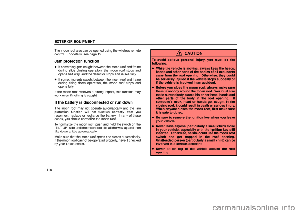 Lexus GX470 2005  Pictorial Index / LEXUS 2005 GX470 OWNERS MANUAL (OM60B11U) EXTERIOR EQUIPMENT
11 8The moon roof also can be opened using the wireless remote
control.  For details, see page 19.
Jam protection function

If something gets caught between the moon roof and frame