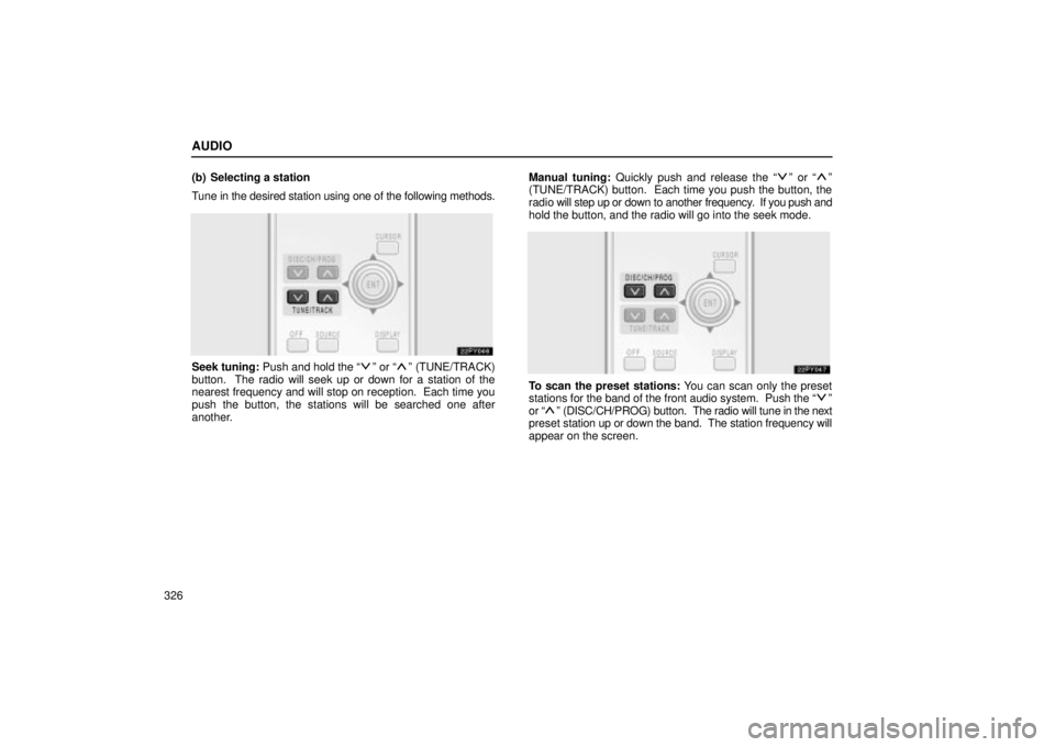 Lexus GX470 2005  Pictorial Index / LEXUS 2005 GX470 OWNERS MANUAL (OM60B11U) AUDIO
326(b) Selecting a station
Tune in the desired station using one of the following methods.
Seek tuning: Push and hold the ªº or ªº (TUNE/TRACK)
button.  The radio will seek up or down for a 