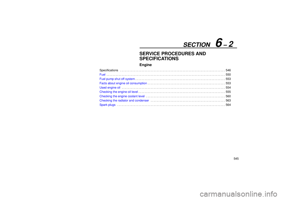 Lexus GX470 2005  Pictorial Index / LEXUS 2005 GX470 OWNERS MANUAL (OM60B11U) SECTION   6 ± 2
545
SERVICE PROCEDURES AND
SPECIFICATIONS
Engine
Specifications546
. . . . . . . . . . . . . . . . . . . . . . . . . . . . . . . . . . . . .\
 . . . . . . . . . . . . . . . . . . . . 