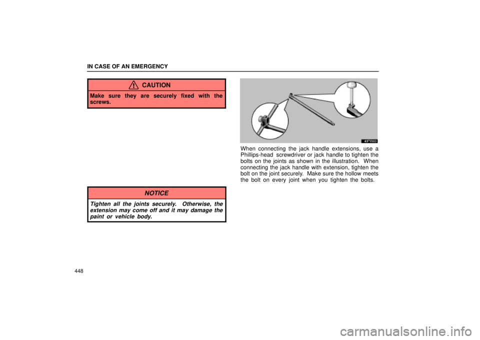 Lexus GX470 2004  Audio / LEXUS 2004 GX470 THROUGH OCT. 2003 PROD. OWNERS MANUAL (OM60A46U) IN CASE OF AN EMERGENCY
448
CAUTION
Make sure they are securely fixed with the
screws.
When connecting the jack handle extensions, use a
Phillips-head  screwdriver or jack handle to tighten the
bolts 