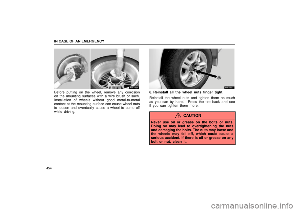 Lexus GX470 2004 Audio / LEXUS 2004 GX470 THROUGH OCT. 2003 PROD. OWNERS MANUAL (OM60A46U) IN CASE OF AN EMERGENCY
454
Before putting on the wheel, remove any corrosion
on the mounting surfaces with a wire brush or such.
Installation of wheels without good metal-to-metal
contact at the moun Lexus GX470 2004 Audio / LEXUS 2004 GX470 THROUGH OCT. 2003 PROD. OWNERS MANUAL (OM60A46U) IN CASE OF AN EMERGENCY
454
Before putting on the wheel, remove any corrosion
on the mounting surfaces with a wire brush or such.
Installation of wheels without good metal-to-metal
contact at the moun