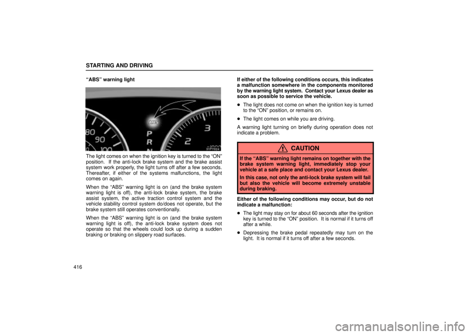 Lexus GX470 2004  Audio / LEXUS 2004 GX470 FROM NOV. 2003 THROUGH DEC. 2003 PROD.  (OM60A74U) Service Manual STARTING AND DRIVING
416ABSº warning light
The light comes on when the ignition key is turned to the ONº
position.  If the anti-lock brake system and the brake assist
system work properly, the lig