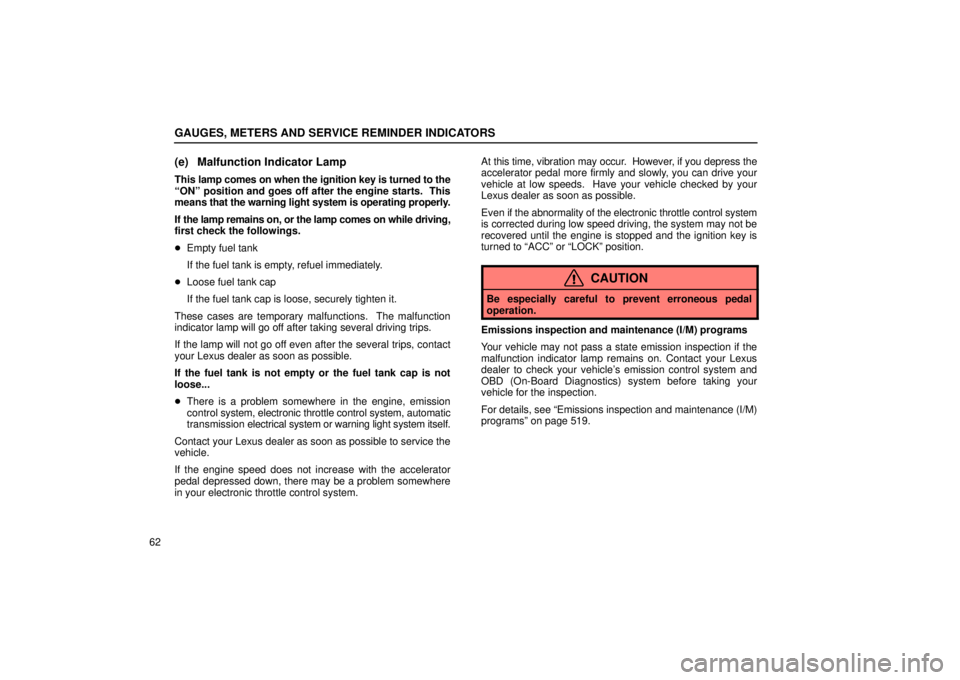 Lexus GX470 2004  Audio / LEXUS 2004 GX470 FROM NOV. 2003 THROUGH DEC. 2003 PROD.  (OM60A74U) User Guide GAUGES, METERS AND SERVICE REMINDER INDICATORS
62
(e) Malfunction Indicator Lamp
This lamp comes on when the ignition key is turned to the
ONº position and goes off after the engine starts.  This
me