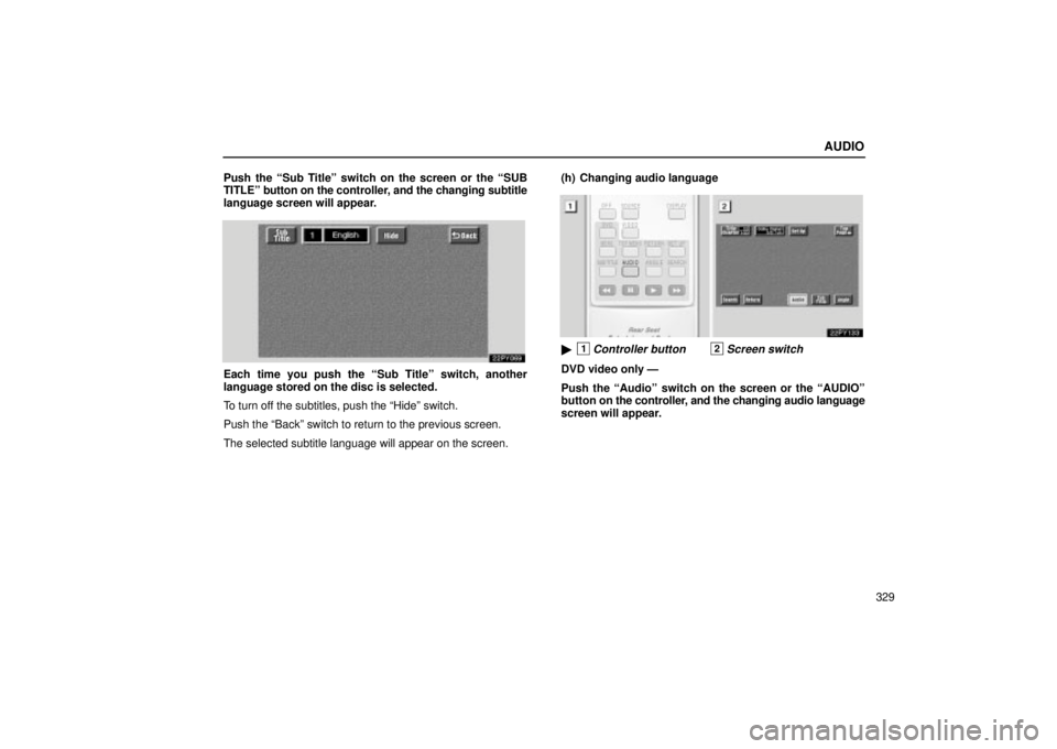 Lexus GX470 2004  Audio / LEXUS 2004 GX470 FROM JAN. 2004 THROUGH JUL. 2004 PROD. OWNERS MANUAL (OM60A87U) AUDIO
329
Push the Sub Titleº switch on the screen or the SUB
TITLEº button on the controller, and the changing su
btitle
language screen will appear.
Each time you push the Sub Titleº switch, a