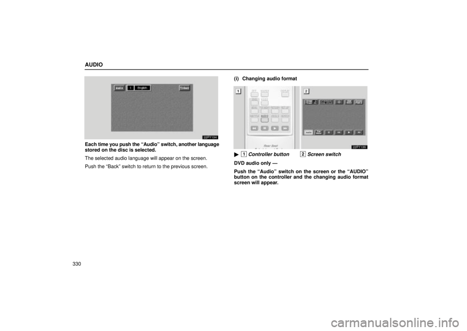 Lexus GX470 2004  Audio / LEXUS 2004 GX470 FROM JAN. 2004 THROUGH JUL. 2004 PROD. OWNERS MANUAL (OM60A87U) AUDIO
330
Each time you push the Audioº switch, another language
stored on the disc is selected.
The selected audio language will appear on the screen.
Push the Backº switch to return to the previ