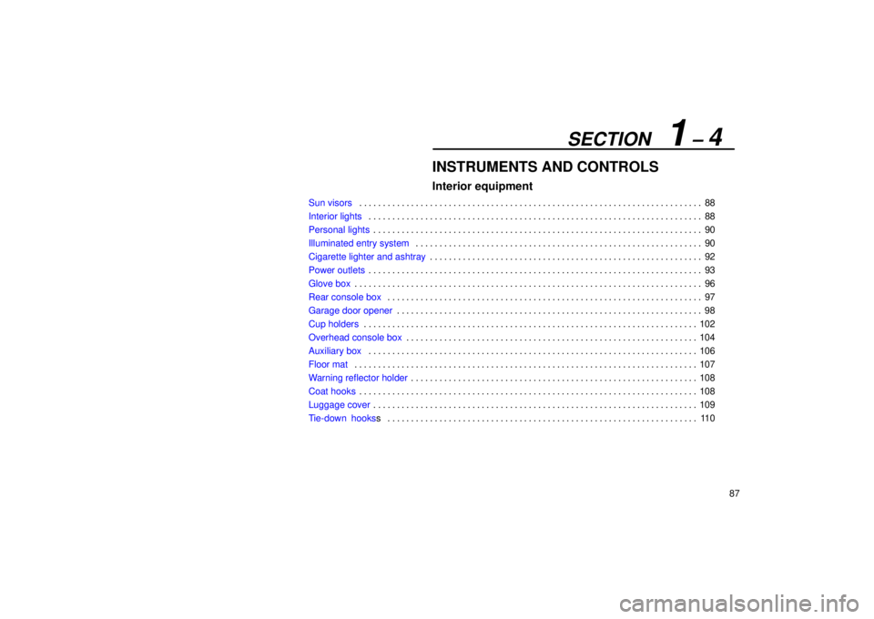 Lexus GX470 2004  Audio / SECTION   1 ± 4
87
INSTRUMENTS AND CONTROLS
Interior equipment
Sun visors88
. . . . . . . . . . . . . . . . . . . . . . . . . . . . . . . . . . . . .\
 . . . . . . . . . . . . . . . . . . . . . . . .
