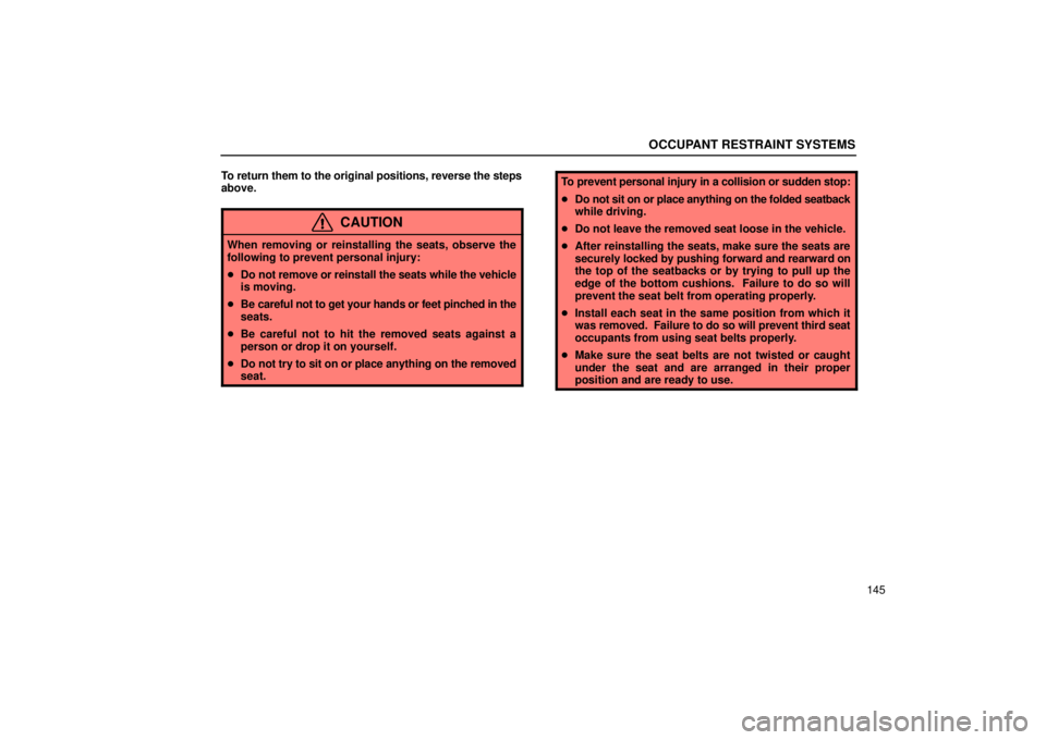 Lexus GX470 2004  Audio / OCCUPANT RESTRAINT SYSTEMS
145
To return them to the original positions, reverse the steps
above.
CAUTION
When removing or reinstalling the seats, observe the
following to prevent personal injury:

D