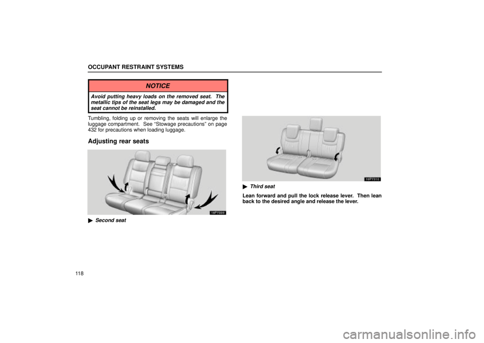 Lexus GX470 2004  Audio System / LEXUS 2004 GX470 THROUGH OCT. 2003 PROD. OWNERS MANUAL (OM60A46U) OCCUPANT RESTRAINT SYSTEMS
11 8
NOTICE
Avoid putting heavy loads on the removed seat.  The
metallic tips of the seat legs may be damaged and the
seat cannot be reinstalled.
Tumbling, folding up or rem