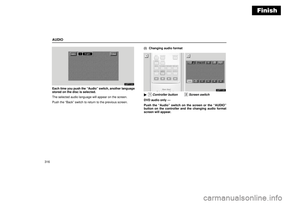 Lexus GX470 2004 Audio System / LEXUS 2004 GX470 THROUGH OCT. 2003 PROD. OWNERS MANUAL (OM60A46U) Finish
AUDIO
316
Each time you push the Audioº switch, another language
stored on the disc is selected.
The selected audio language will appear on the screen.
Push the Backº switch to return to th Lexus GX470 2004 Audio System / LEXUS 2004 GX470 THROUGH OCT. 2003 PROD. OWNERS MANUAL (OM60A46U) Finish
AUDIO
316
Each time you push the Audioº switch, another language
stored on the disc is selected.
The selected audio language will appear on the screen.
Push the Backº switch to return to th