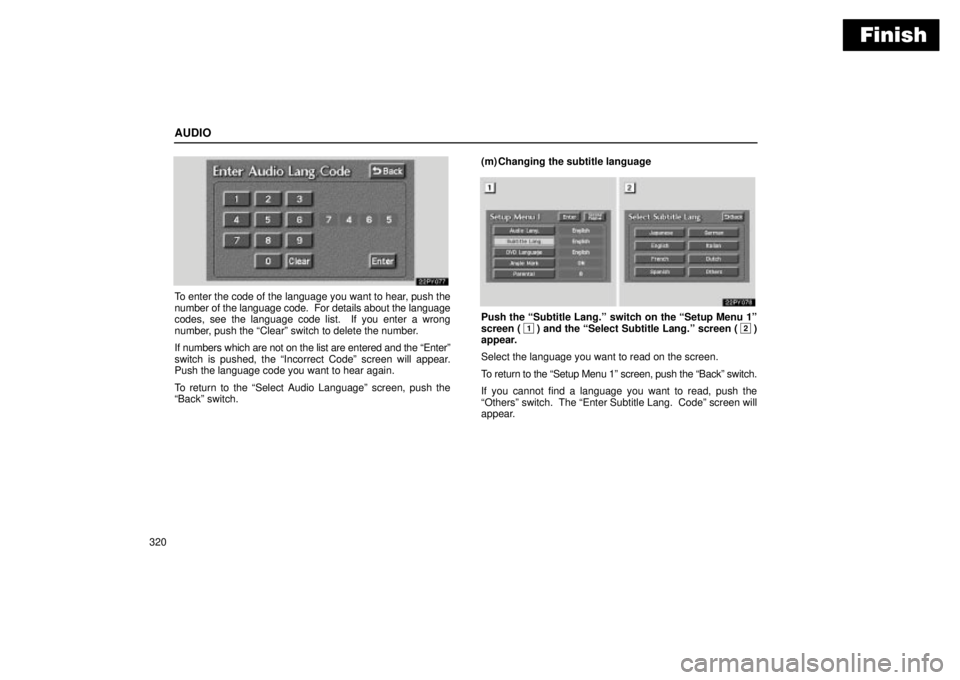 Lexus GX470 2004 Audio System / LEXUS 2004 GX470 THROUGH OCT. 2003 PROD. OWNERS MANUAL (OM60A46U) Finish
AUDIO
320
To enter the code of the language you want to hear, push the
number of the language code. For details about the language
codes, see the language code list. If you enter a wrong
numb Lexus GX470 2004 Audio System / LEXUS 2004 GX470 THROUGH OCT. 2003 PROD. OWNERS MANUAL (OM60A46U) Finish
AUDIO
320
To enter the code of the language you want to hear, push the
number of the language code. For details about the language
codes, see the language code list. If you enter a wrong
numb