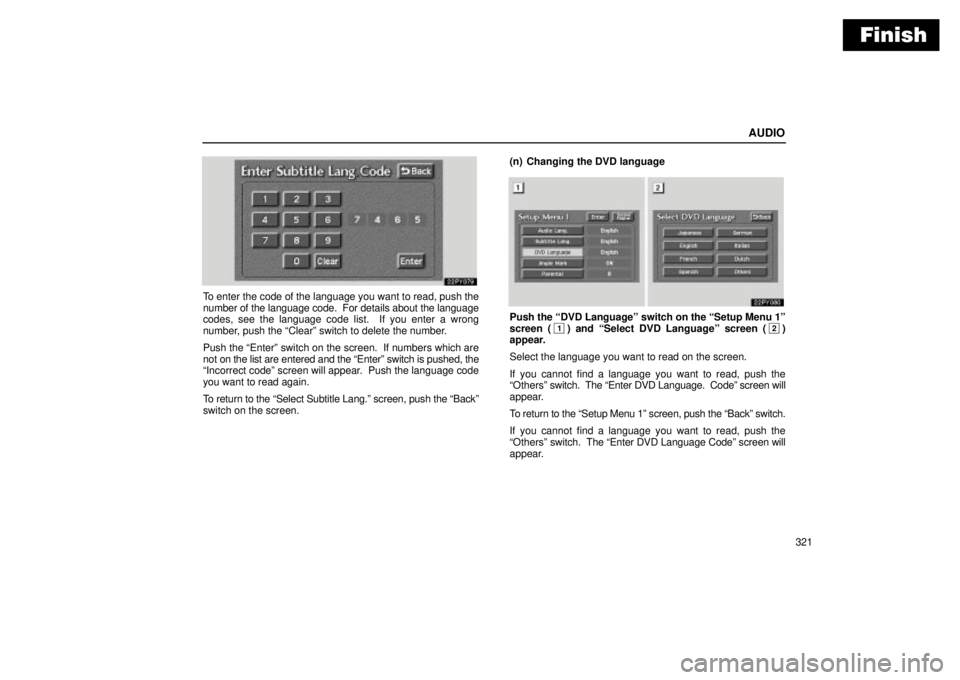 Lexus GX470 2004 Audio System / LEXUS 2004 GX470 THROUGH OCT. 2003 PROD. OWNERS MANUAL (OM60A46U) Finish
AUDIO
321
To enter the code of the language you want to read, push the
number of the language code. For details about the language
codes, see the language code list. If you enter a wrong
numb Lexus GX470 2004 Audio System / LEXUS 2004 GX470 THROUGH OCT. 2003 PROD. OWNERS MANUAL (OM60A46U) Finish
AUDIO
321
To enter the code of the language you want to read, push the
number of the language code. For details about the language
codes, see the language code list. If you enter a wrong
numb