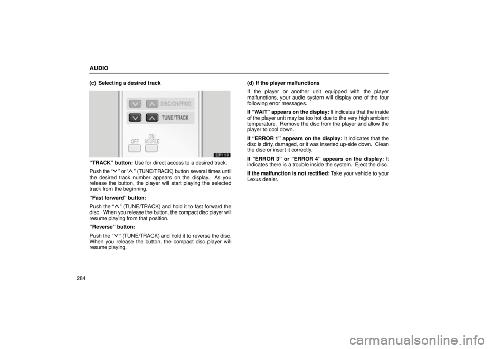Lexus GX470 2004  Audio System / LEXUS 2004 GX470 FROM NOV. 2003 THROUGH DEC. 2003 PROD. OWNERS MANUAL (OM60A74U) AUDIO
284(c) Selecting a desired track
TRACKº button: Use for direct access to a desired track.
Push the 
º or º (TUNE/TRACK) button several times until
the desired track number appears on the d