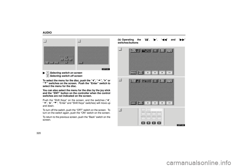 Lexus GX470 2004  Audio System / LEXUS 2004 GX470 FROM NOV. 2003 THROUGH DEC. 2003 PROD. OWNERS MANUAL (OM60A74U) AUDIO
320
1Selecting switch on screen
2Selecting switch off screen
To select the menu for the disc, push the º, º, º or

º switches on the screen.  Push the Enterº switch to
select the menu