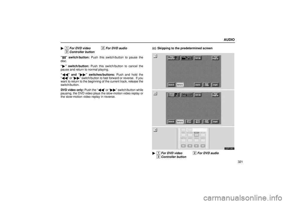 Lexus GX470 2004  Audio System / LEXUS 2004 GX470 FROM NOV. 2003 THROUGH DEC. 2003 PROD. OWNERS MANUAL (OM60A74U) AUDIO
321 
1For DVD video2For DVD audio
3Controller button
º switch/button: Push this switch/button to pause the
disc.
º switch/button: Push this switch/button to cancel the
pause and return to 