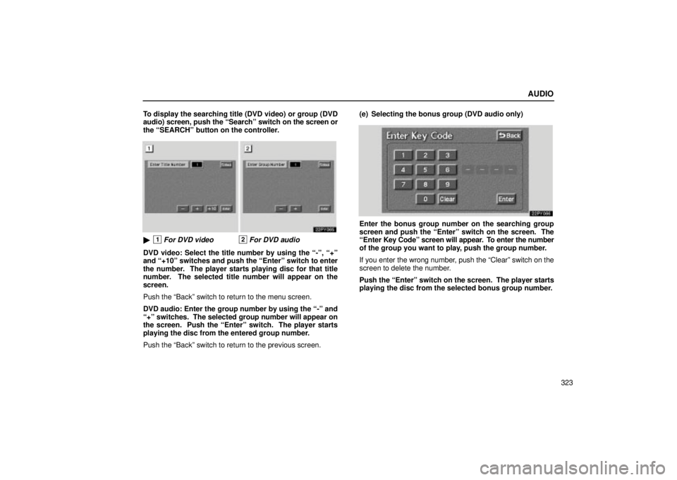 Lexus GX470 2004  Audio System / LEXUS 2004 GX470 FROM NOV. 2003 THROUGH DEC. 2003 PROD. OWNERS MANUAL (OM60A74U) AUDIO
323 To display the searching title (DVD video) or group (DVD
audio) screen, push the Searchº switch on the screen or
the SEARCHº button on the controller.
1For DVD video2For DVD audio
DVD v